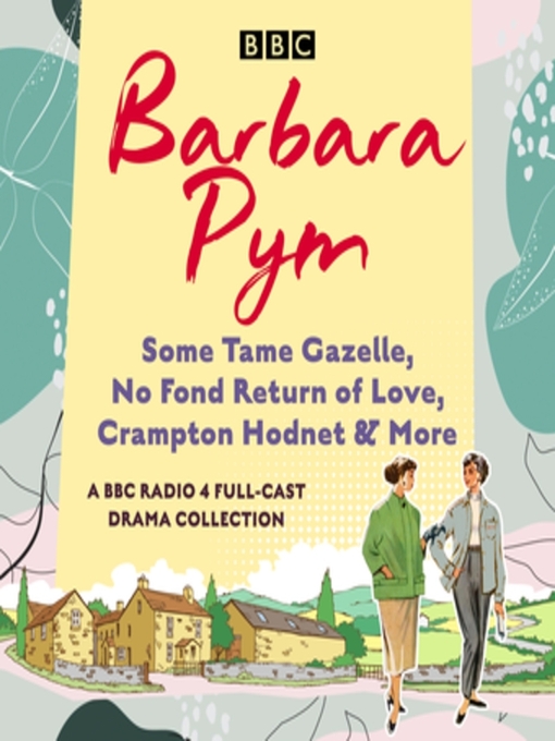 Title details for Barbara Pym: Some Tame Gazelle, No Fond Return of Love, Crampton Hodnet & More by Miriam Margolyes - Wait list